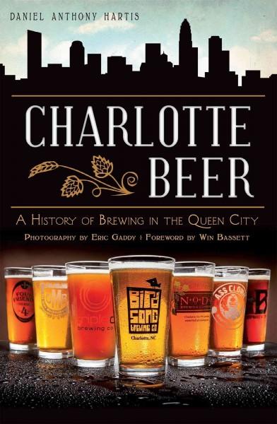 Charlotte Beer: A History of Brewing in the Queen City (American Palate)