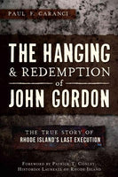 The Hanging & Redemption of John Gordon: The True Story of Rhode Island's Last Execution