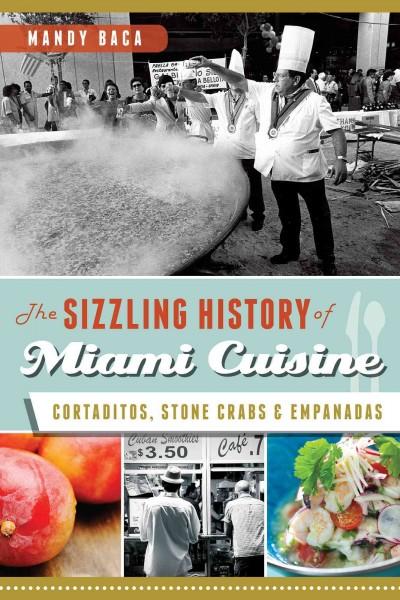 The Sizzling History of Miami Cuisine: Cortaditos, Stone Crabs & Empanadas (American Palate)