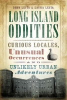 Long Island Oddities: Curious Locales, Unusual Occurrences, and Unlikely Urban Adventures