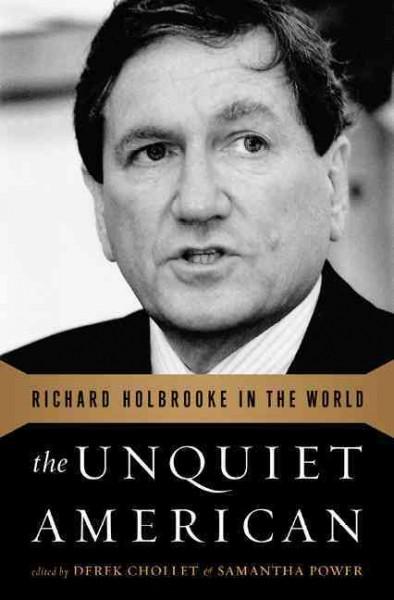 The Unquiet American: Richard Holbrooke in the World