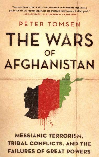 The Wars of Afghanistan: Messianic Terrorism, Tribal Conflicts, and the Failures of Great Powers