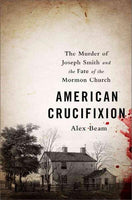 American Crucifixion: The Murder of Joseph Smith and the Fate of the Mormon Church