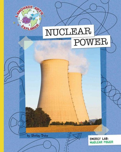 Nuclear Power (Language Arts Explorer)