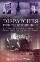 Dispatches from the Eastern Front: A Political Education from the Nixon Years to the Age of Obama