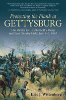Protecting the Flank at Gettysburg: The Battles for Brinkerhoff's Ridge and East Cavalry Field, July 2-4, 1863