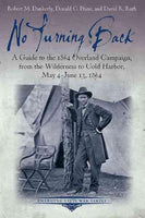 No Turning Back: A Guide to the 1864 Overland Campaign, from the Wilderness to Cold Harbor, May 4 - June 13, 1864 (Emerging Civil War)