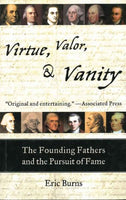 Virtue, Valor, and Vanity: The Inside Story of the Founding Fathers and the Price of a More Perfect Union