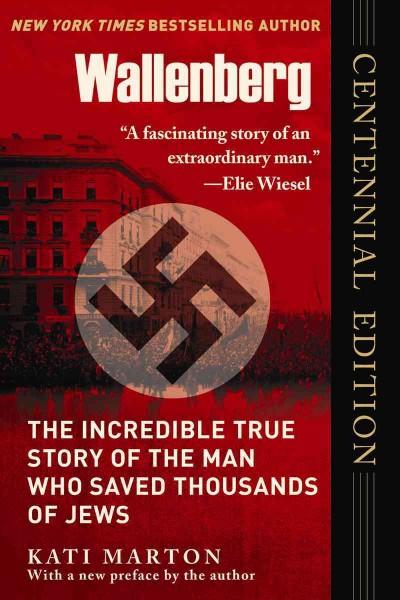 Wallenberg: The Incredible True Story of the Man Who Saved the Jews of Budapest, Centennial Edition