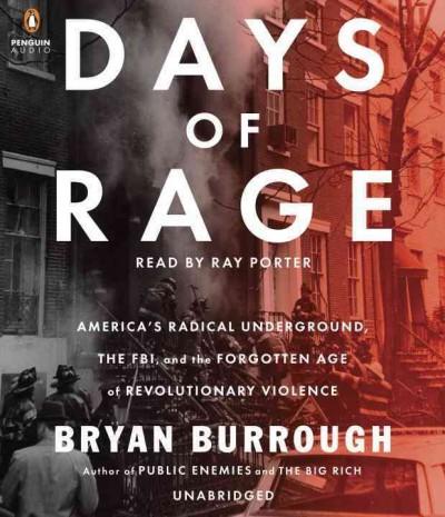 Days of Rage: America's Radical Underground, the FBI, and the Forgotten Age of Revolutionary Violence