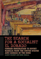 The Search for a Socialist El Dorado: Finnish Immigration to Soviet Karelia from the United States and Canada in the 1930s