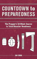 Countdown to Preparedness: The Prepper's 52-Week Course to Total Disaster Readiness