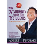 Why ""A"" Students Work for ""C"" Students and ""B"" Students Work for the Government: Rich Dad's Guide to Financial Education for Parents