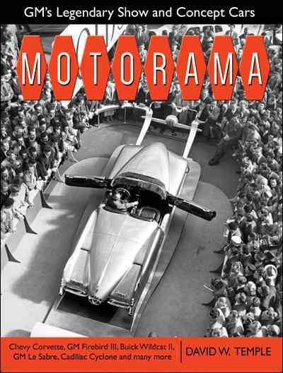Motorama: GM's Legendary Show and Concept Cars: Motorama: Gm's Legendary Show & Concept Cars