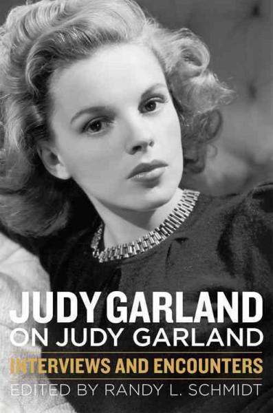 Judy Garland on Judy Garland: Interviews and Encounters (Musicians in Their Own Words)