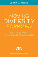Moving Diversity Forward: How to Go from Well-Meaning to Well-Doing: Moving Diversity Forward