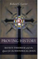 Proving History: Bayes's Theorem and the Quest for the Historical Jesus