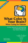 What Color Is Your Brain? When Caring for Patients: An Easy Approach for Understanding Your Personality Type and Your Patient's Perspective