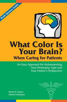 What Color Is Your Brain? When Caring for Patients: An Easy Approach for Understanding Your Personality Type and Your Patient's Perspective