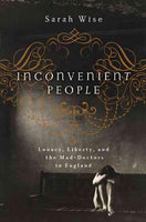 Inconvenient People: Lunacy, Liberty and the Mad-Doctors in England