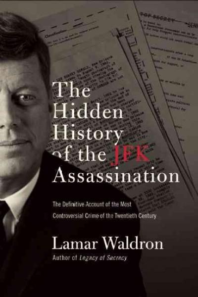 The Hidden History of the JFK Assassination: The Definitive Account of the Most Controversial Crime of the Twentieth Century