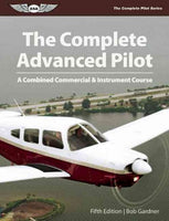 The Complete Advanced Pilot: A Combined Commercial & Instrument Course (The Complete Pilot Series)