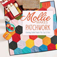 Mollie Makes Patchwork: Charming Quilted Projects Plus Tips & Tricks (Mollie Makes): Mollie Makes Patchwork: Charming Quilted Projects Plus Tips & Tricks