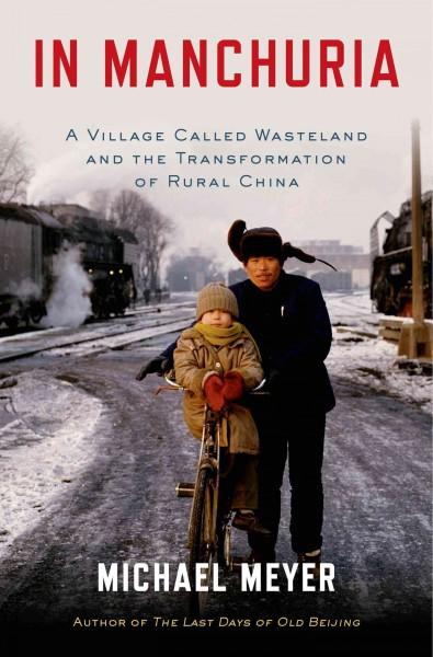 In Manchuria: A Village Called Wasteland and the Transformation of Rural China