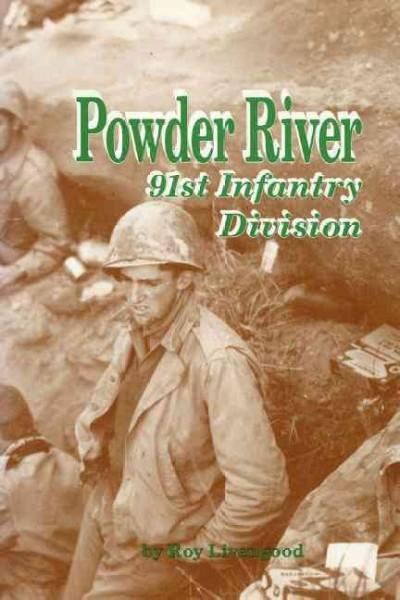 Powder River!: A History of the 91st Infantry Division in WWII