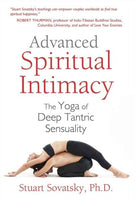 Advanced Spiritual Intimacy: The Yoga of Deep Tantric Sensuality