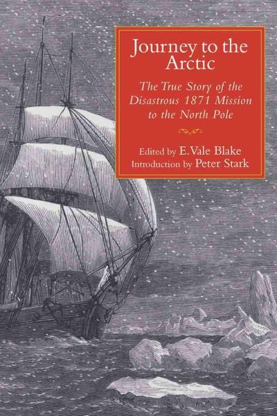 Journey to the Arctic: The True Story of the Disastrous 1871 Mission to the North Pole
