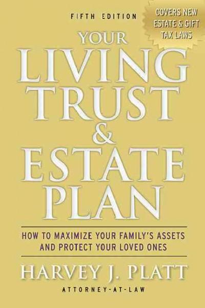 Your Living Trust & Estate Plan: How to Maximize Your Family's Assets and Protect Your Loved Ones