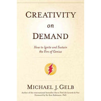 Creativity on Demand: How to Ignite and Sustain the Fire of Genius