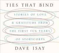 Ties That Bind: Stories of Love & Gratitude from the First Ten Years of Storycorps