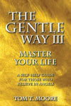 The Gentle Way III: Master Your Life, A Self-Help Guide for Those Who Believe in Angels