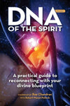 DNA of the Spirit: A practical guide to reconnecting with your divine blueprint