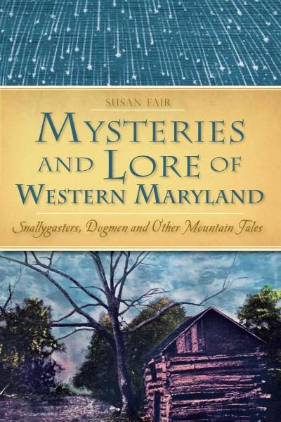 Mysteries and Lore of Western Maryland: Snallygasters, Dogmen and Other Mountain Tales