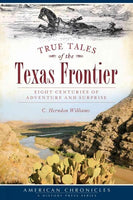 True Tales of the Texas Frontier: Eight Centuries of Adventure and Surprise (American Chronicles)