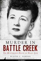 Murder in Battle Creek: The Mysterious Death of Daisy Zick