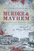 Murder & Mayhem in Mendon and Honeoye Falls: Murderville in Victorian New York (Murder & Mayhem)