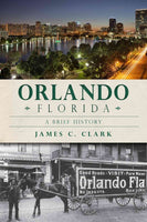 Orlando, Florida: A Brief History (Brief History)