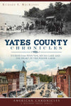 Yates County Chronicles: Stories from Penn Yan, Keuka Lake and the Heart of the Finger Lakes (American Chronicles)