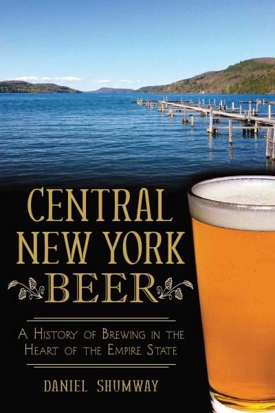 Central New York Beer: A History of Brewing in the Heart of the Empire State (American Palate)