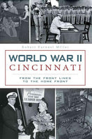 World War II Cincinnati: From the Front Lines to the Home Front