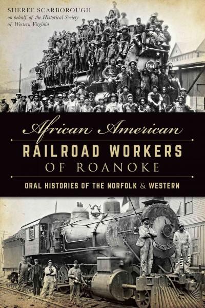 African American Railroad Workers of Roanoke: Oral Histories of the Norfolk & Western (American Heritage)