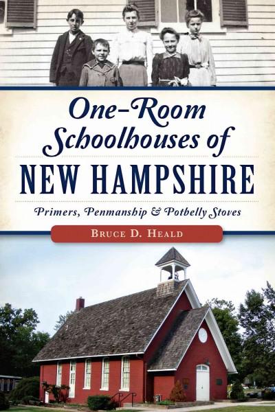 One-Room Schoolhouses of New Hampshire: Primers, Penmanship and Potbelly Stoves