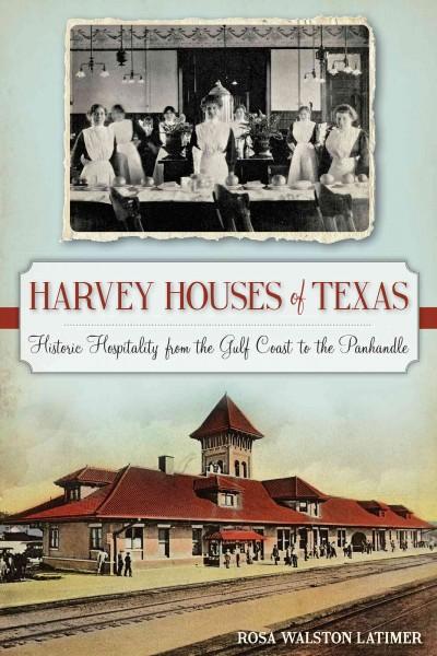 Harvey Houses of Texas: Historic Hospitality from the Gulf Coast to the Panhandle (Landmarks)