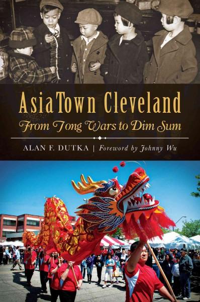 AsiaTown Cleveland: From Tong Wars to Dim Sum