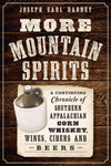 More Mountain Spirits: A Continuing Chronicle of Southern Appalachian Corn Whiskey, Wines, Ciders and Beers (American Palate)
