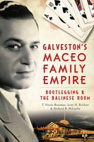 Galveston's Maceo Family Empire: Bootlegging & the Balinese Room: Galveston's Maceo Family Empire: Bootlegging and the Balinese Room (True Crime)